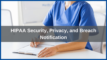 HIPAA Security, Privacy, and Breach Notification