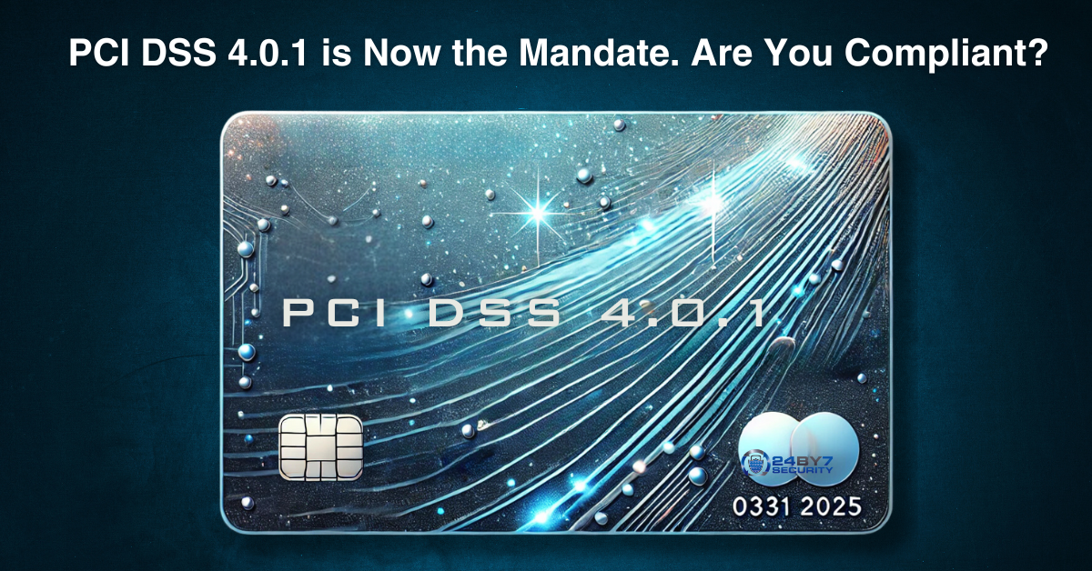 PCI DSS 4.0.1 is now the Mandate